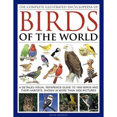  The Complete Illustrated Encyclopedia of Birds of the World - by  David Alderton (Hardcover) 