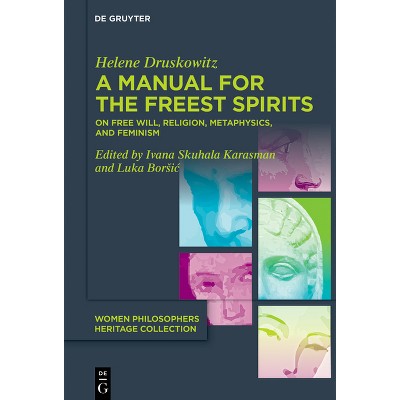 A Manual for the Freest Spirits - (Women Philosophers Heritage Collection) by  Helene Druskowitz (Hardcover)