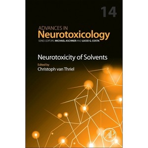 Neurotoxicity of Solvents - (Advances in Neurotoxicology) (Hardcover) - 1 of 1
