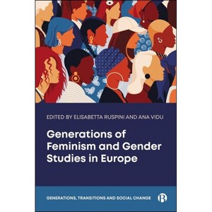 Generations of Feminism and Gender Studies in Europe - (Generations, Transitions and Social Change) by  Elisabetta Ruspini & Ana Vidu (Hardcover) - 1 of 1