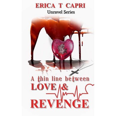 A Thin Line Between Love & Revenge(Book three of Unravel Series) - Large Print by  Erica T Capri (Paperback)