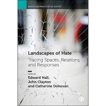 Landscapes of Hate - (Spaces and Practices of Justice) by  Edward Hall & John Clayton & Catherine Donovan (Hardcover)