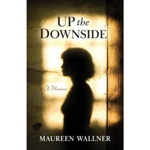 Up the Downside - by  Maureen Wallner (Paperback) - 1 of 1