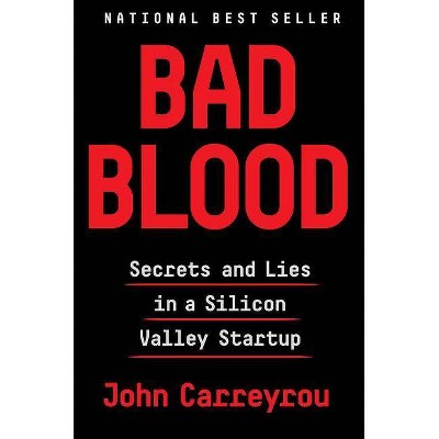Bad Blood : Secrets and Lies in a Silicon Valley Startup -  by John Carreyrou (Hardcover)