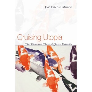 Cruising Utopia - (Sexual Cultures by José Esteban Muñoz - 1 of 1