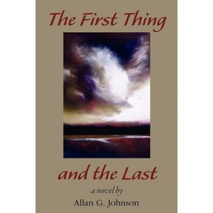 The First Thing and the Last - by  Allan Johnson (Paperback) - 1 of 1