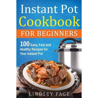 Instant Pot Cookbook For Beginners - by  Lindsey Page (Paperback)