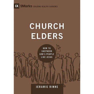 Church Elders - (9marks: Building Healthy Churches) by  Jeramie Rinne (Hardcover)
