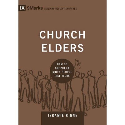 Church Elders - (9marks: Building Healthy Churches) by  Jeramie Rinne (Hardcover)