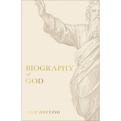 Biography of God - by  Skip Heitzig (Paperback)