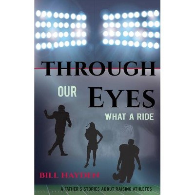 Through Our Eyes - by  Bill Hayden (Paperback)