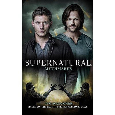 Supernatural: Mythmaker - by  Tim Waggoner (Paperback)