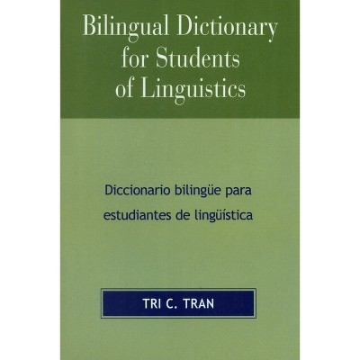 Bilingual Dictionary for Students of Linguistics - by  Tri C Tran (Paperback)