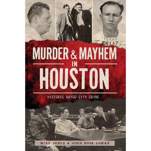 Murder & Mayhem in Houston - by Mike Vance & John Nova Lomax (Paperback)