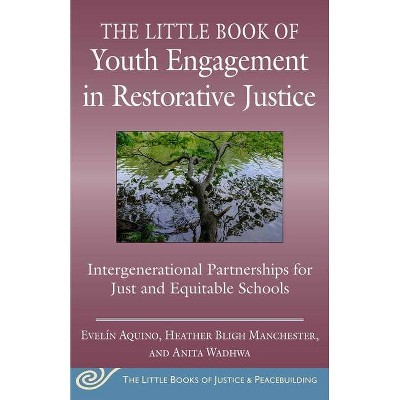 The Little Book of Youth Engagement in Restorative Justice - (Justice and Peacebuilding) by  Evelín Aquino & Anita Wadhwa & Heather Bligh Manchester