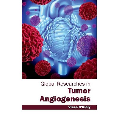 Global Researches in Tumor Angiogenesis - by  Vince O'Riely (Hardcover)