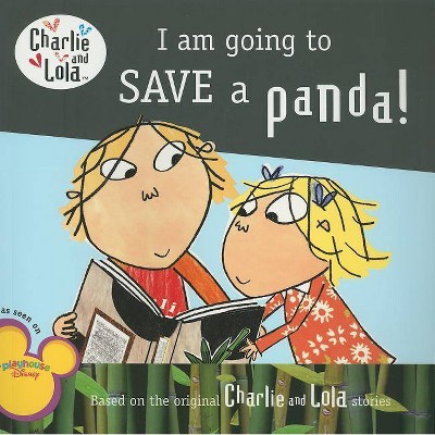  I Am Going to Save a Panda! - (Charlie and Lola (8x8)) by  Lauren Child (Paperback) 