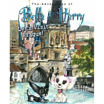 Let's Visit Prague! - (Adventures of Bella & Harry) by  Lisa Manzione (Hardcover)