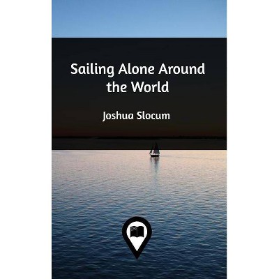 Sailing Alone Around the World - by  Joshua Slocum (Hardcover)