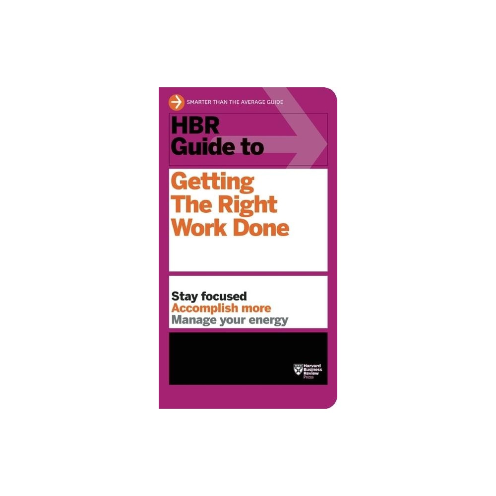 HBR Guide to Getting the Right Work Done (HBR Guide Series) - by Harvard Business Review (Paperback)