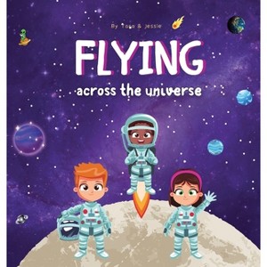Flying across the Universe - by  Jessie Johnson & Tara Johnson (Hardcover) - 1 of 1