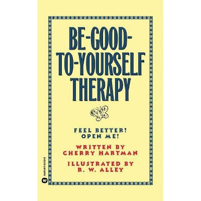 Be-Good-To-Yourself Therapy - by  Cherry Hartman & Robert W Alley (Paperback)