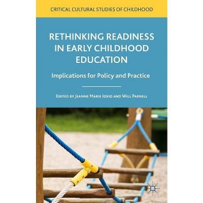 Rethinking Readiness in Early Childhood Education - (Critical Cultural Studies of Childhood) by  Jeanne Marie Iorio & Will Parnell (Hardcover)