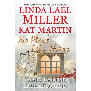 No Place Like Home - by  Linda Lael Miller & Kat Martin & Mary Carter & Laura Florand (Paperback)