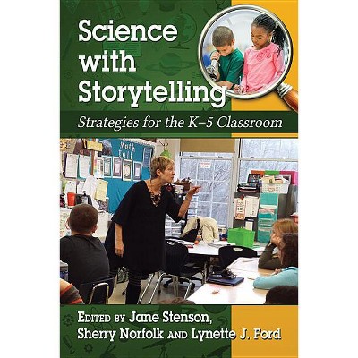 Science with Storytelling - by  Jane Stenson & Sherry Norfolk & Lynette J Ford (Paperback)