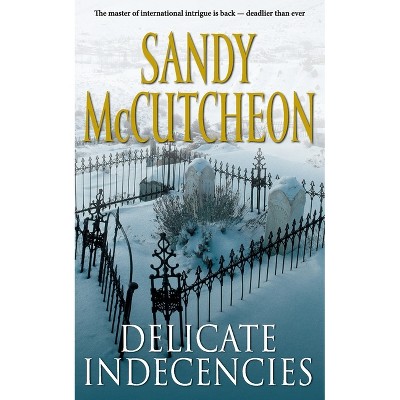 Delicate Indecencies - by  Sandy McCutcheon (Paperback)