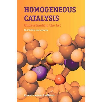 Homogeneous Catalysis - by  Piet W N M Van Leeuwen (Paperback)