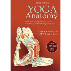 Yoga Anatomy - 3rd Edition by  Leslie Kaminoff & Amy Matthews (Paperback) - 1 of 1