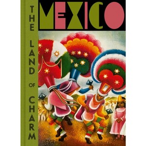 Mexico: The Land of Charm - (Hardcover) - 1 of 1