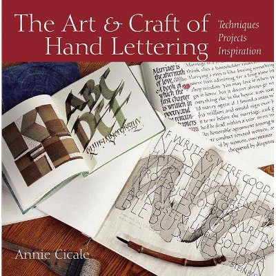 The Art and Craft of Hand Lettering - by  Annie Cicale (Paperback)