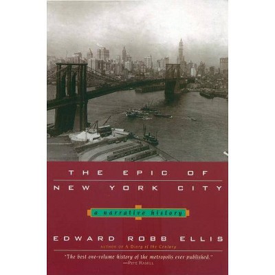 The Epic of New York City - by  Edward Robb Ellis (Paperback)