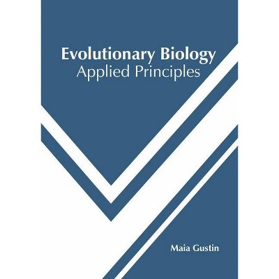 Evolutionary Biology: Applied Principles - by  Maia Gustin (Hardcover)