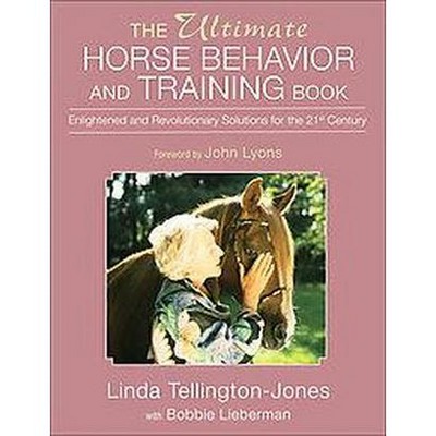 The Ultimate Horse Behavior and Training Book - by  Linda Tellington-Jones (Paperback)