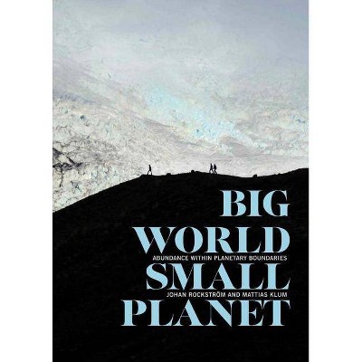 Big World, Small Planet - by  Johan Rockström & Mattias Klum (Hardcover)