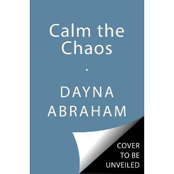 Calm the Chaos - by  Dayna Abraham (Paperback)