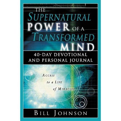 The Supernatural Power of a Transformed Mind - by  Bill Johnson (Paperback)