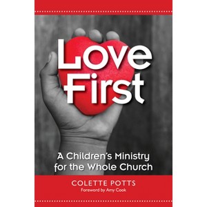 Love First - by  Colette Potts (Paperback) - 1 of 1