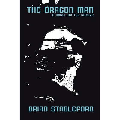 The Dragon Man - by  Brian Stableford (Paperback)