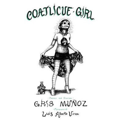 Coatlicue Girl - by  Gris Muñoz (Paperback)