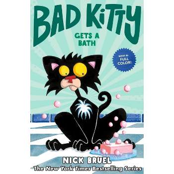 Bad Kitty Gets a Bath (Full-Color Edition) - by  Nick Bruel (Hardcover)