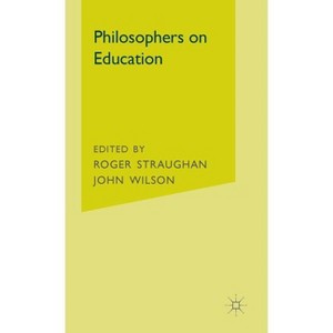 Philosophers on Education - by  John Wilsond (Hardcover) - 1 of 1