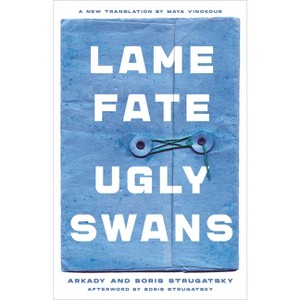 Lame Fate Ugly Swans - (Rediscovered Classics) by  Arkady Strugatsky & Boris Strugatsky (Paperback) - 1 of 1