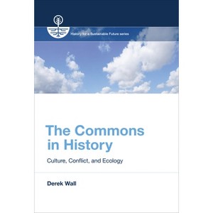 The Commons in History - (History for a Sustainable Future) by  Derek Wall (Paperback) - 1 of 1