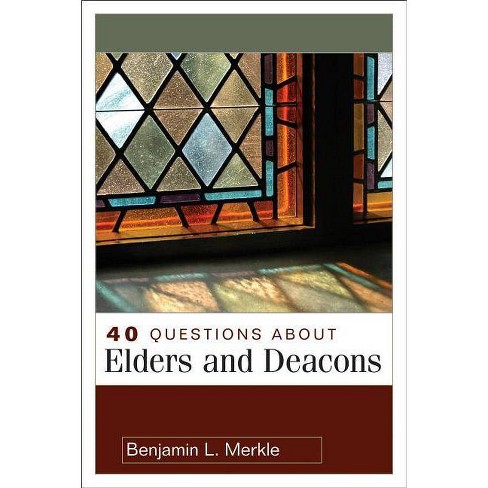 40 Questions About Elders And Deacons 40 Questions Answers By Benjamin Merkle Paperback Target