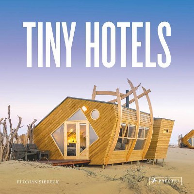 Tiny Hotels - by  Florian Siebeck (Hardcover)