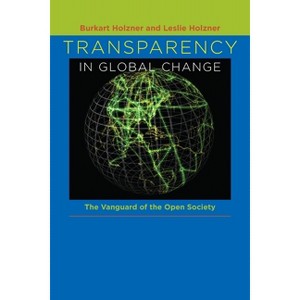 Transparency in Global Change - Annotated by  Burkart Holzner & Leslie Holzner (Paperback) - 1 of 1